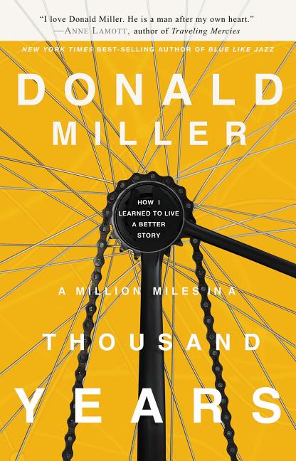 A Million Miles in a Thousand Years: How I Learned to Live a Better Story -- Donald Miller, Paperback
