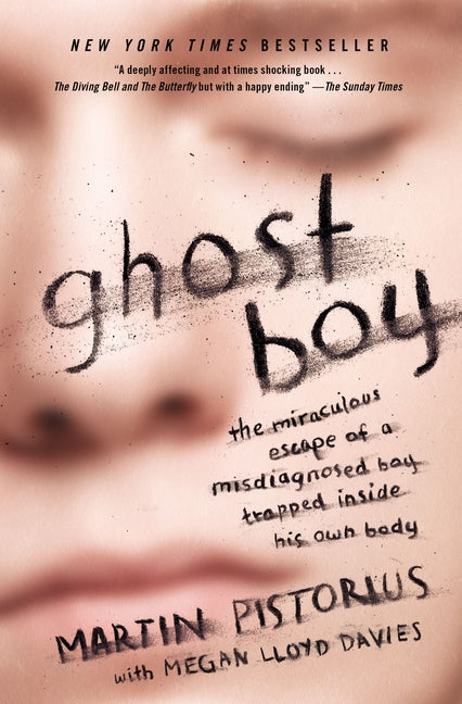 Ghost Boy: The Miraculous Escape of a Misdiagnosed Boy Trapped Inside His Own Body -- Martin Pistorius, Paperback