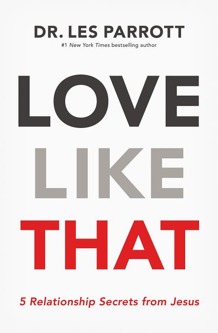 Love Like That: 5 Relationship Secrets from Jesus -- Les Parrott, Paperback