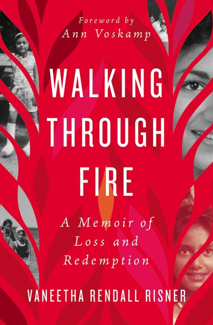 Walking Through Fire: A Memoir of Loss and Redemption -- Vaneetha Rendall Risner, Paperback