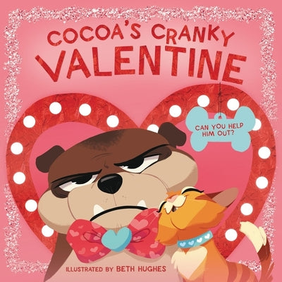 Cocoa's Cranky Valentine: A Silly, Interactive Valentine's Day Book for Kids about a Grumpy Dog Finding Friendship -- Beth Hughes, Board Book