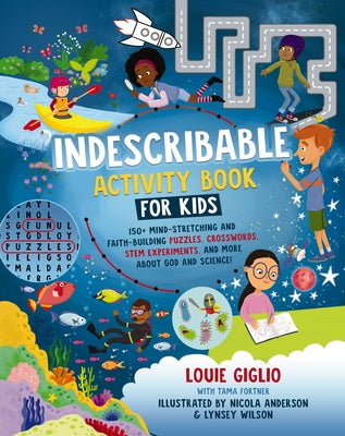 Indescribable Activity Book for Kids: 150+ Mind-Stretching and Faith-Building Puzzles, Crosswords, Stem Experiments, and More about God and Science! -- Louie Giglio, Paperback