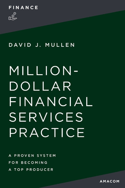 The Million-Dollar Financial Services Practice: A Proven System for Becoming a Top Producer -- David J. Mullen Jr, Paperback