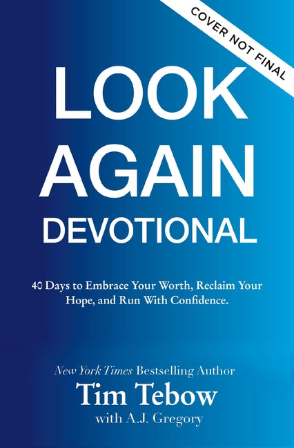 40 Days to Look Again: A Devotional to Embrace Your Worth, Reclaim Your Hope, and Run with Confidence (40 Daily Devotions) -- Tim Tebow, Hardcover