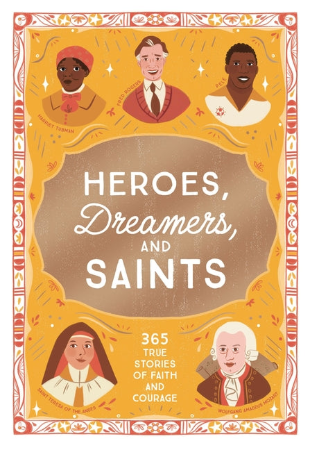 Heroes, Dreamers, and Saints: 365 True Stories of Faith and Courage -- Isabel Muñoz, Hardcover