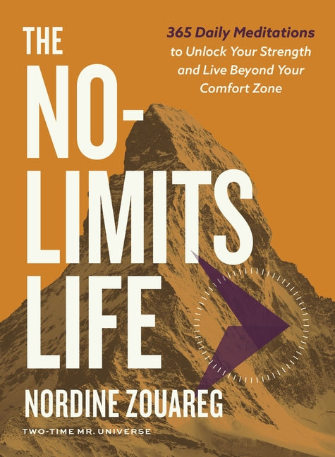 The No-Limits Life: 365 Daily Meditations to Unlock Your Strength and Live Beyond Your Comfort Zone -- Nordine Zouareg, Hardcover