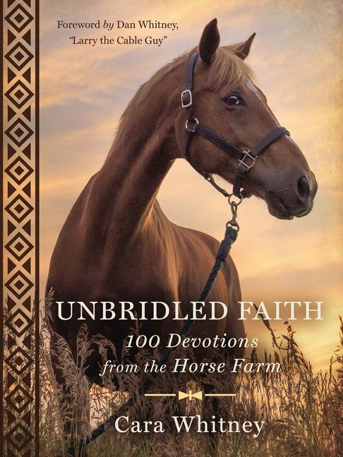Unbridled Faith: 100 Devotions from the Horse Farm - A Daily Devotional - The Perfect Christian Gift for Horse Lovers and Equestrian Enthusiasts -- Cara Whitney, Hardcover