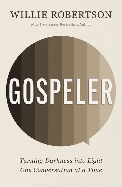 Gospeler: Turning Darkness Into Light One Conversation at a Time -- Willie Robertson, Paperback