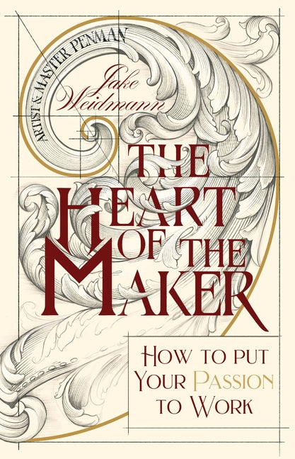 The Heart of the Maker: How to Put Your Passion to Work -- Jake Weidmann, Hardcover