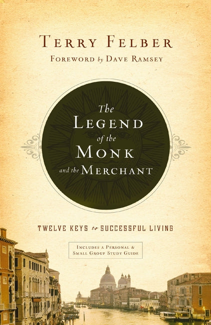 The Legend of the Monk and the Merchant: Twelve Keys to Successful Living -- Terry Felber, Paperback