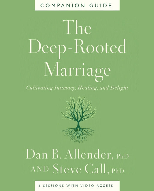 The Deep-Rooted Marriage Companion Guide: Cultivating Intimacy, Healing, and Delight -- Dan B. Allender, Paperback