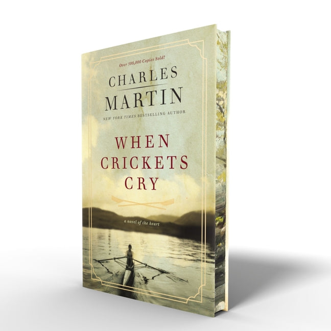 When Crickets Cry Deluxe Edition: A Novel of the Heart -- Charles Martin, Hardcover