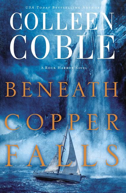 Beneath Copper Falls -- Colleen Coble, Paperback