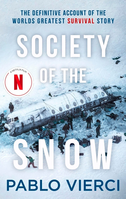 Society of the Snow: The Definitive Account of the World's Greatest Survival Story -- Pablo Vierci, Paperback