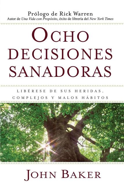 Ocho Decisiones Sanadoras (Life's Healing Choices): Liberese de Sus Heridas, Complejos, Y Habitos -- John Baker, Paperback