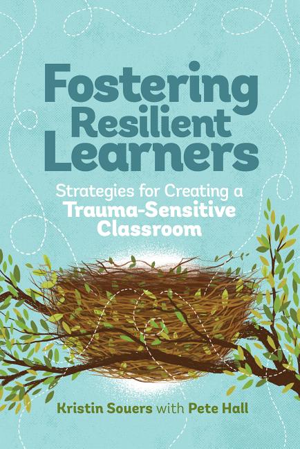 Fostering Resilient Learners: Strategies for Creating a Trauma-Sensitive Classroom -- Kristin Souers, Paperback