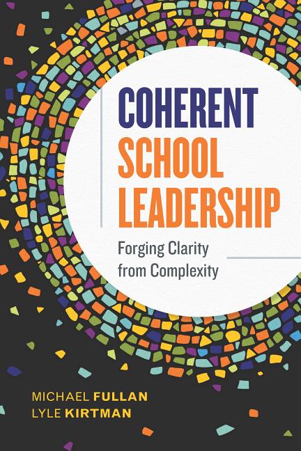 Coherent School Leadership: Forging Clarity from Complexity -- Michael Fullan, Paperback