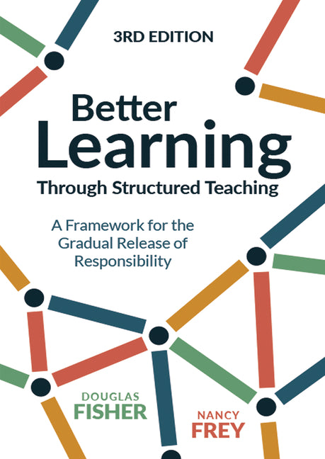 Better Learning Through Structured Teaching: A Framework for the Gradual Release of Responsibility -- Douglas Fisher, Paperback