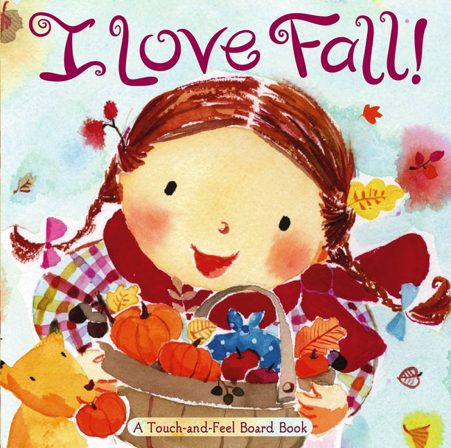 I Love Fall!: A Touch-And-Feel Board Book -- Alison Inches, Board Book