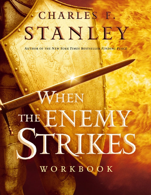 When the Enemy Strikes Workbook: The Keys to Winning Your Spiritual Battles -- Charles F. Stanley, Paperback