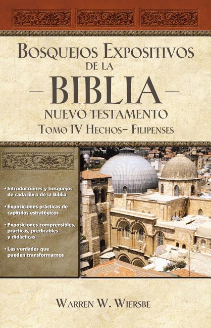 Bosquejos Expositivos de la Biblia, Tomo IV: Hechos - Filipenses -- Warren W. Wiersbe, Paperback