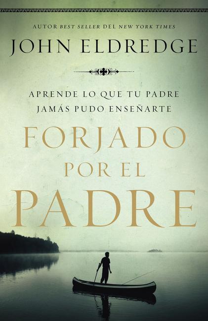 Un Forjado por el padre Softcover Fathered by God (Revised) -- John Eldredge, Paperback