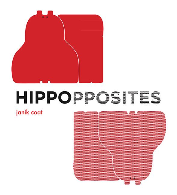 Hippopposites: A Book of Opposites -- Janik Coat, Board Book