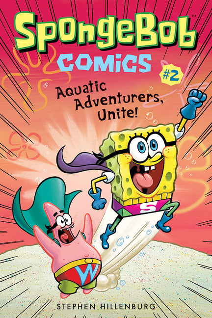 Spongebob Comics: Book 2: Aquatic Adventurers, Unite! -- Stephen Hillenburg, Paperback