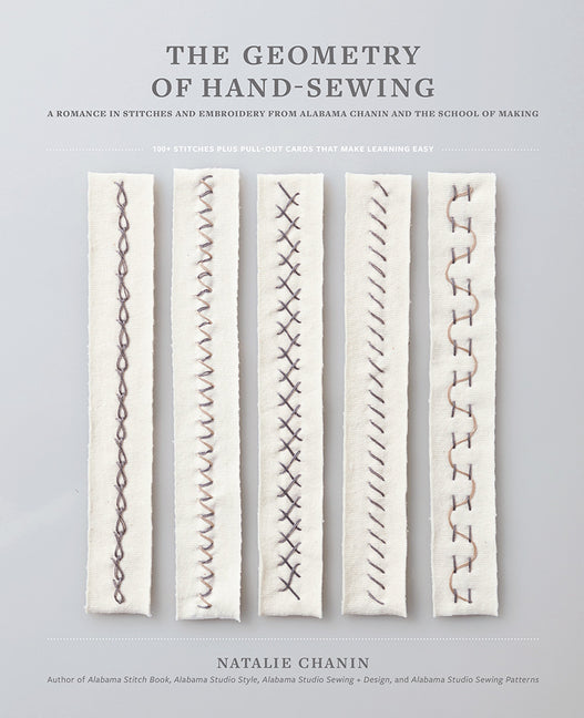 The Geometry of Hand-Sewing: A Romance in Stitches and Embroidery from Alabama Chanin and the School of Making -- Natalie Chanin, Paperback