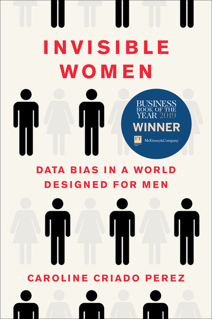 Invisible Women: Data Bias in a World Designed for Men -- Caroline Criado Perez, Hardcover