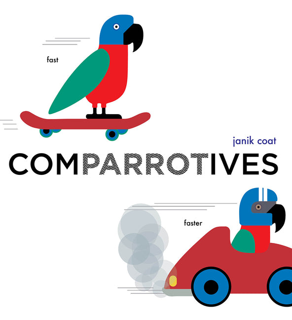 Comparrotives: A Book of Comparisons -- Janik Coat, Board Book