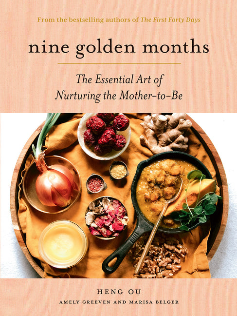 Nine Golden Months: The Essential Art of Nurturing the Mother-To-Be -- Heng Ou, Hardcover