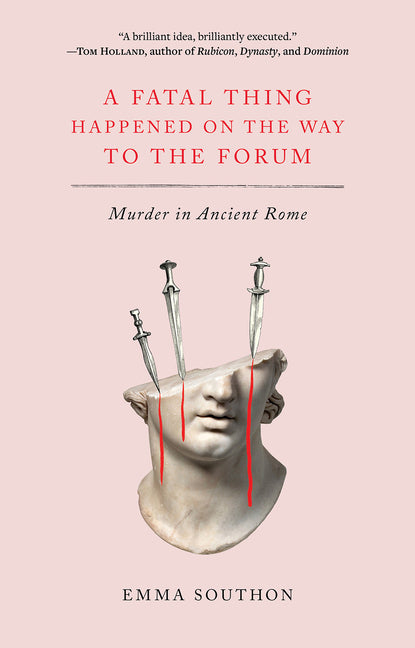 A Fatal Thing Happened on the Way to the Forum: Murder in Ancient Rome -- Emma Southon, Paperback