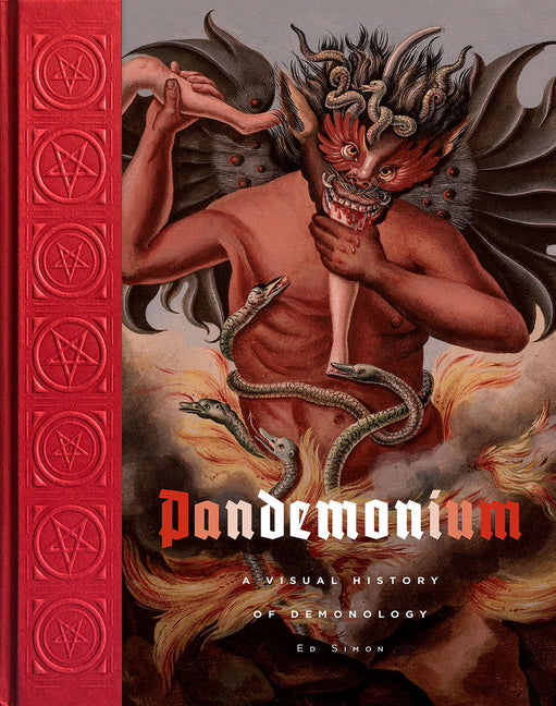 Pandemonium: A Visual History of Demonology -- Ed Simon, Hardcover