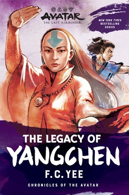 Avatar: The Last Airbender: The Legacy of Yangchen (Chronicles of the Avatar Book 4) -- F. C. Yee, Paperback