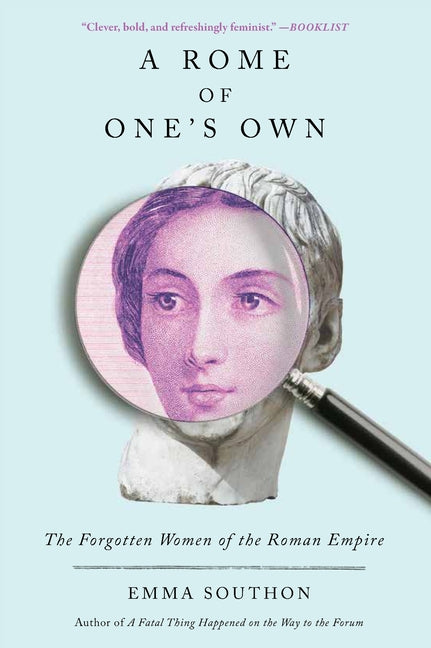 A Rome of One's Own: The Forgotten Women of the Roman Empire -- Emma Southon, Paperback