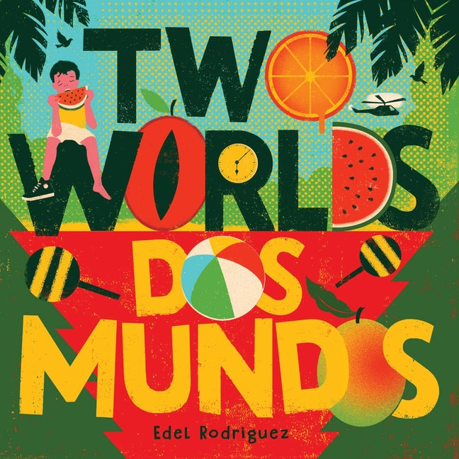 Two Worlds (DOS Mundos): A First Picture Book of English and Spanish Words -- Edel Rodriguez, Hardcover