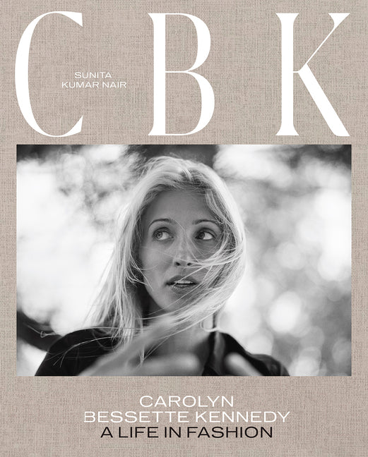 Cbk: Carolyn Bessette Kennedy: A Life in Fashion -- Sunita Kumar Nair, Hardcover