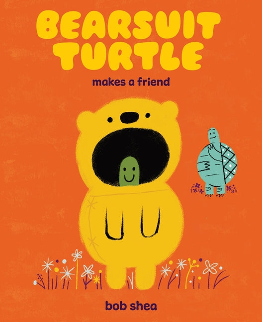 Bearsuit Turtle Makes a Friend: A Picture Book -- Bob Shea, Hardcover