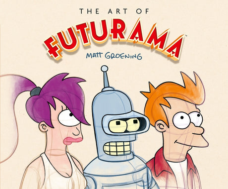 The Art of Futurama: A Visual History of Matt Groening's Cult Classic Animated Series -- Matt Groening, Hardcover