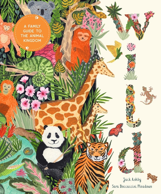 Wild: A Family Guide to the Animal Kingdom -- Jack Ashby, Hardcover