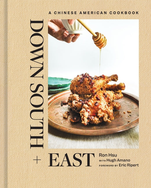 Down South + East: A Chinese American Cookbook -- Ron Hsu, Hardcover