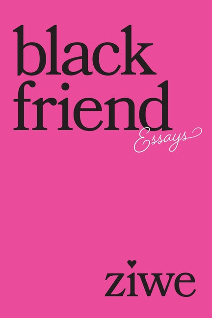 Black Friend: Essays -- Ziwe, Paperback