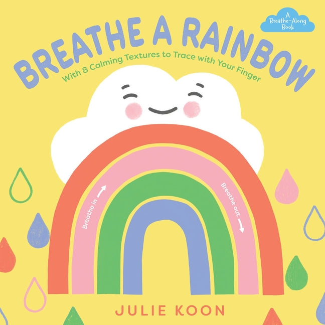 Breathe a Rainbow (an Interactive Board Book): With 8 Calming Textures to Trace with Your Finger -- Julie Koon, Board Book