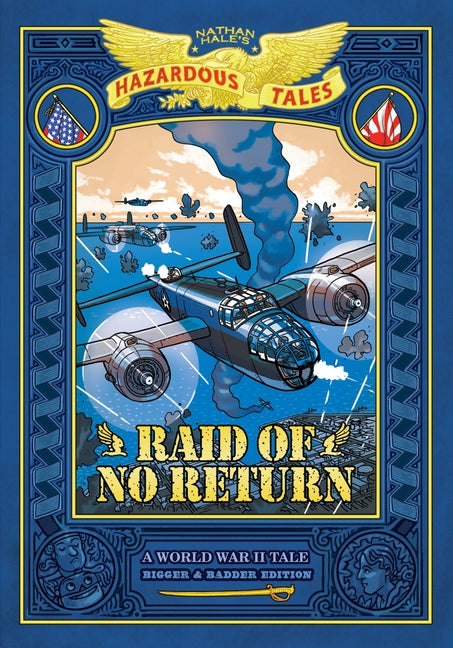Raid of No Return: Bigger & Badder Edition (Nathan Hale's Hazardous Tales #7): A World War II Tale of the Doolittle Raid -- Nathan Hale, Hardcover