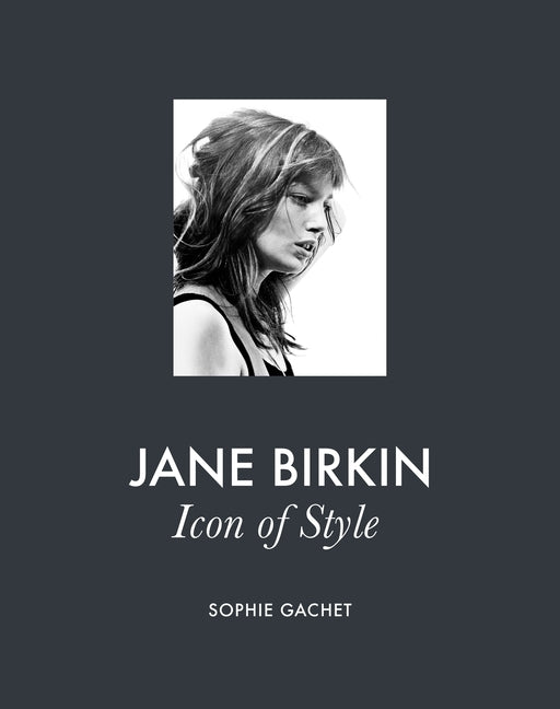 Jane Birkin: Icon of Style -- Sophie Gachet, Hardcover