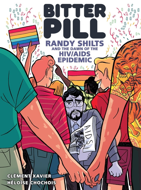 Bitter Pill: Randy Shilts and the Dawn of the HIV/AIDS Epidemic -- Clément Xavier, Hardcover
