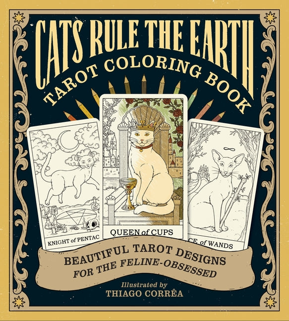 Cats Rule the Earth Tarot Coloring Book: Beautiful Tarot Designs for the Feline-Obsessed -- Catherine Davidson, Paperback