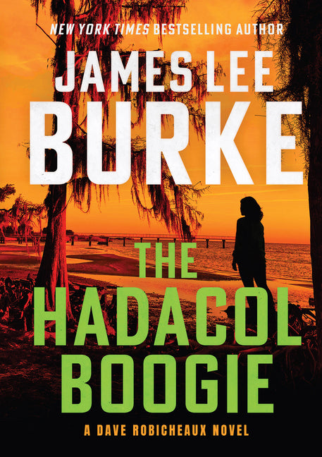 The Hadacol Boogie: A Dave Robicheaux Novel -- James Lee Burke, Hardcover