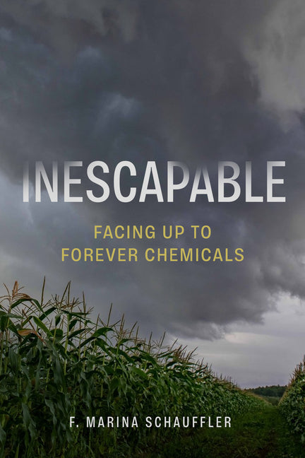 Inescapable: Facing Up to Forever Chemicals -- F. Marina Schauffler, Hardcover